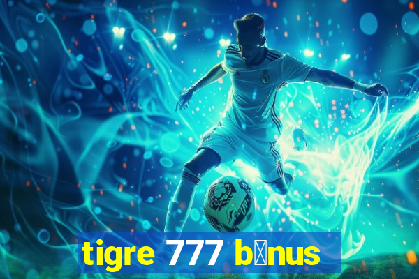 tigre 777 b么nus