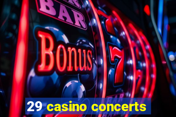 29 casino concerts