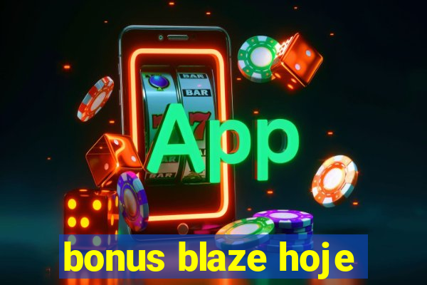 bonus blaze hoje