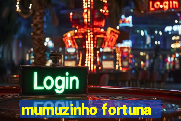 mumuzinho fortuna