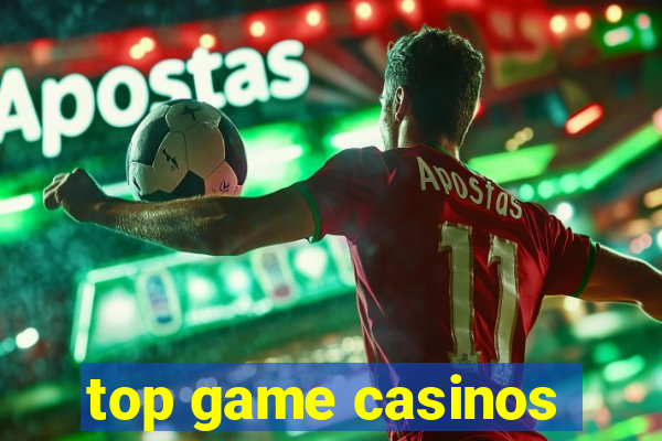 top game casinos