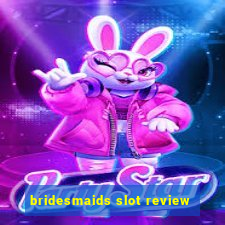 bridesmaids slot review