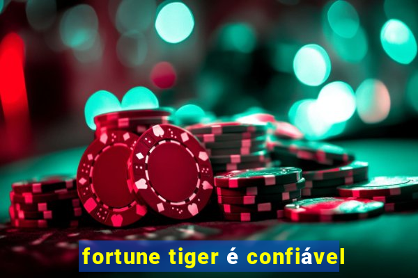 fortune tiger é confiável