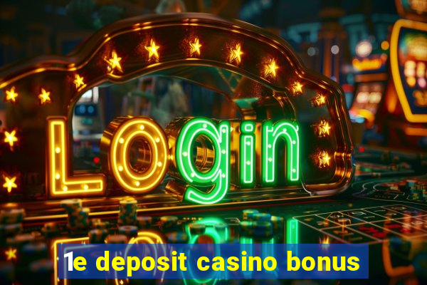 1e deposit casino bonus