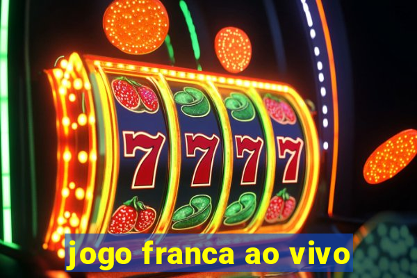 jogo franca ao vivo