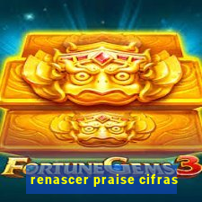 renascer praise cifras