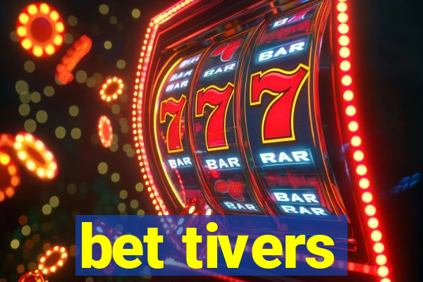 bet tivers