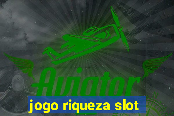 jogo riqueza slot