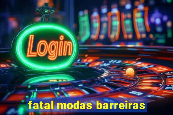 fatal modas barreiras