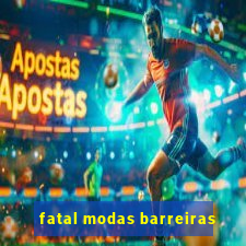 fatal modas barreiras