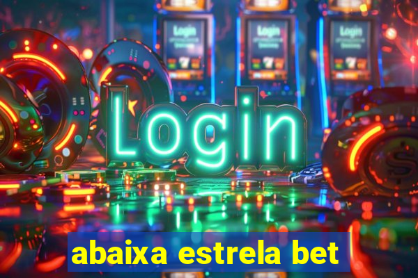 abaixa estrela bet