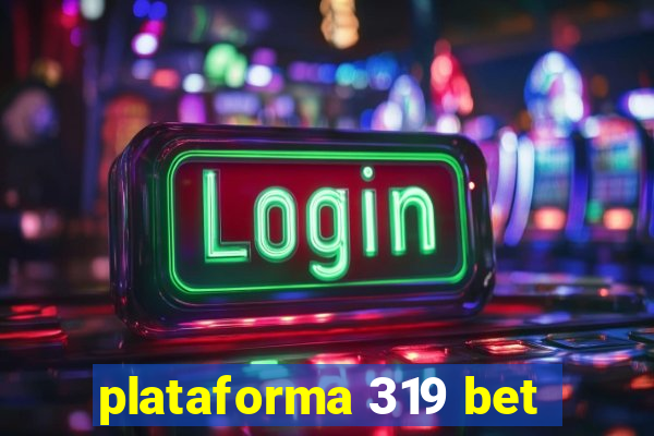 plataforma 319 bet