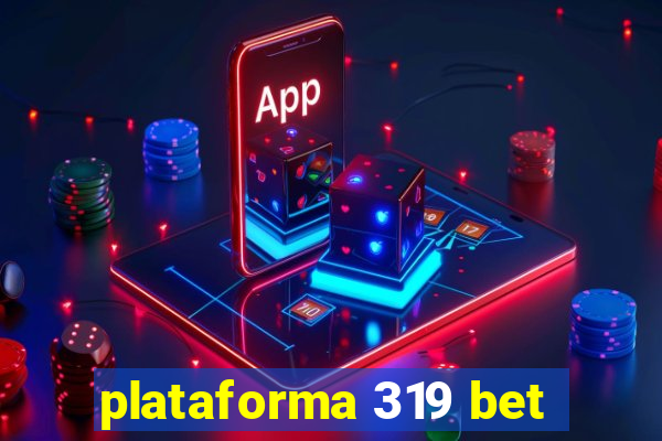 plataforma 319 bet