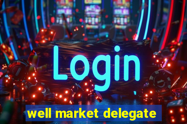 well market delegate