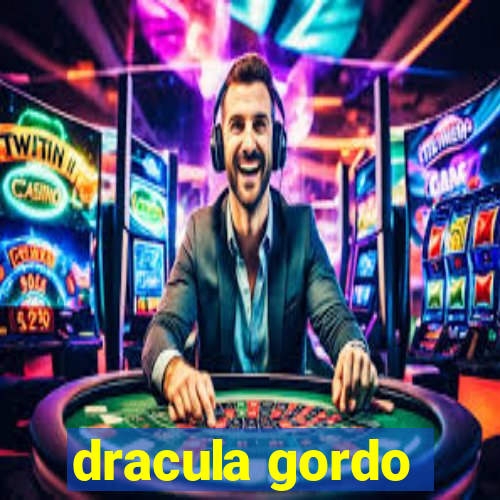 dracula gordo