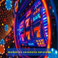 mudan莽as casanova sorocaba