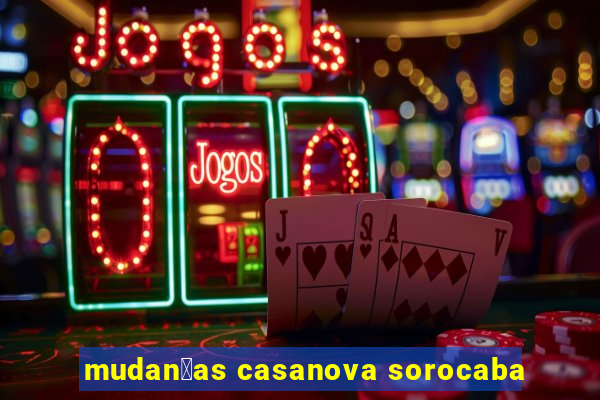 mudan莽as casanova sorocaba