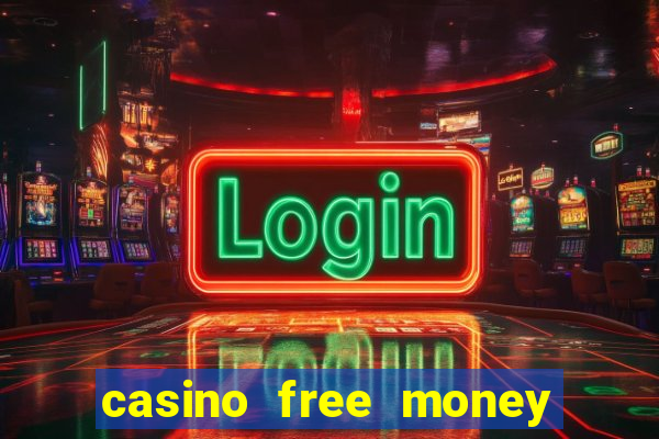 casino free money no deposit