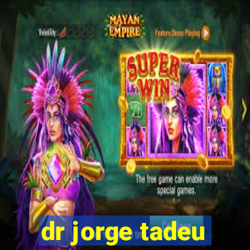 dr jorge tadeu