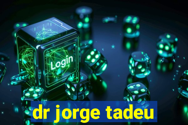 dr jorge tadeu