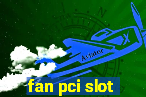 fan pci slot