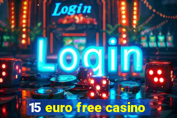 15 euro free casino