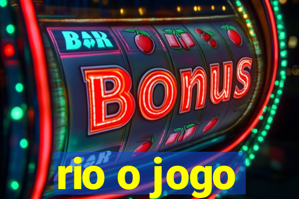 rio o jogo