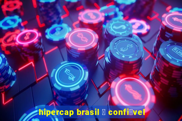 hipercap brasil 茅 confi谩vel