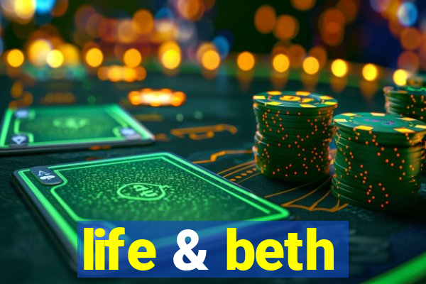 life & beth