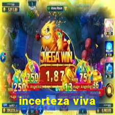 incerteza viva