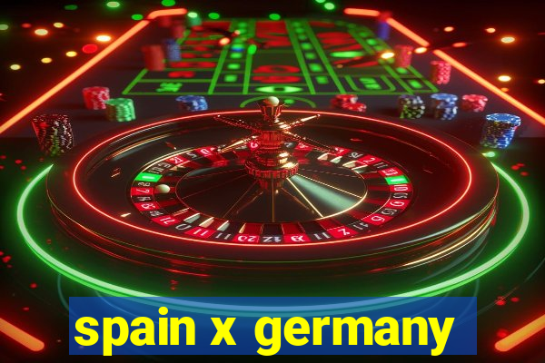 spain x germany