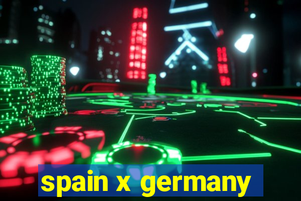 spain x germany