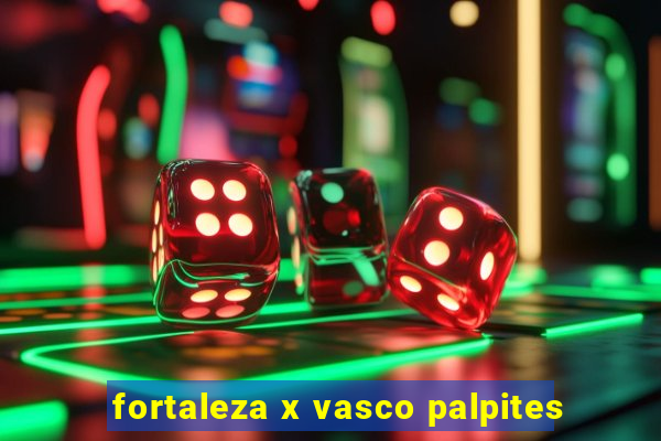 fortaleza x vasco palpites