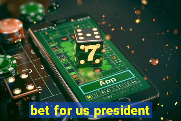 bet for us president