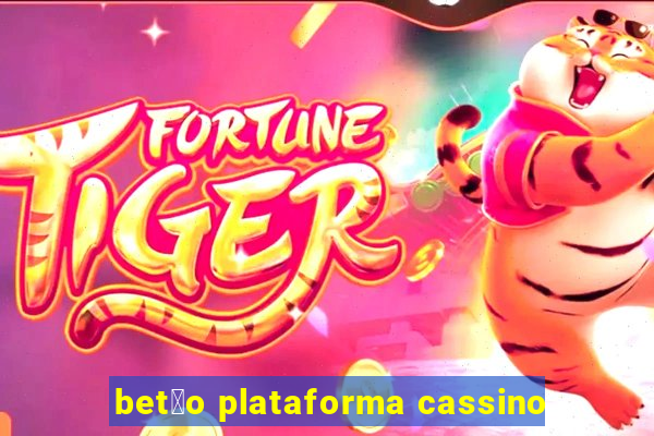 bet茫o plataforma cassino