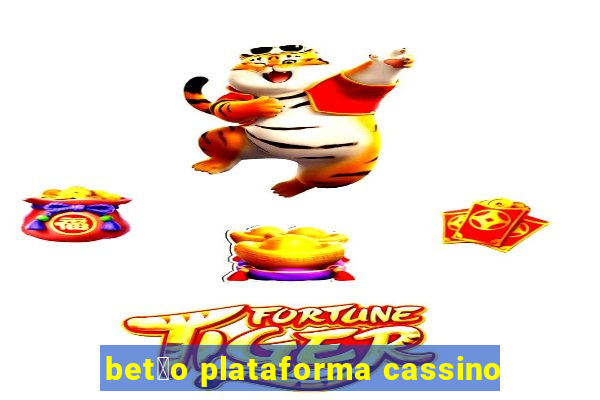 bet茫o plataforma cassino