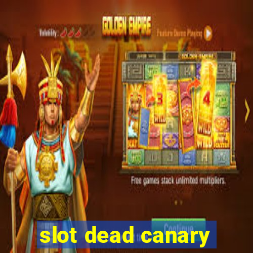 slot dead canary