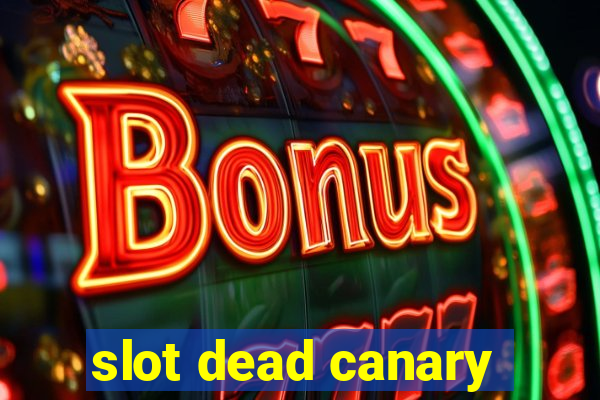 slot dead canary