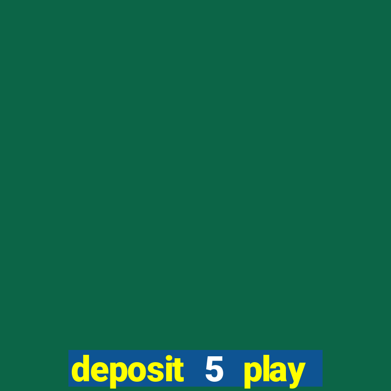 deposit 5 play with 40 casino