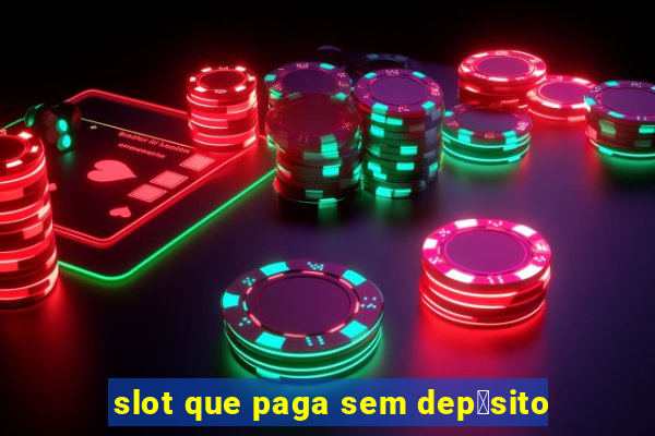 slot que paga sem dep贸sito