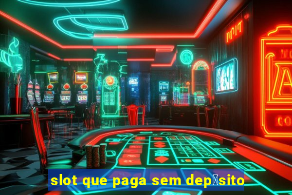 slot que paga sem dep贸sito