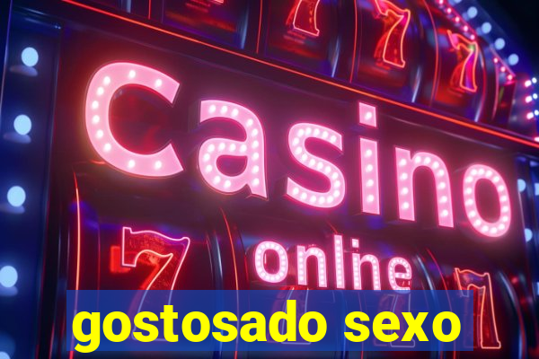 gostosado sexo