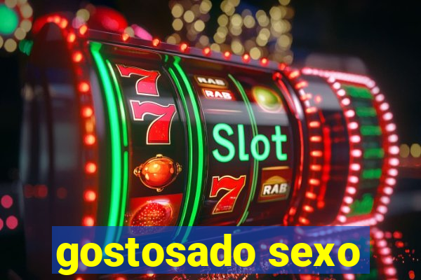 gostosado sexo