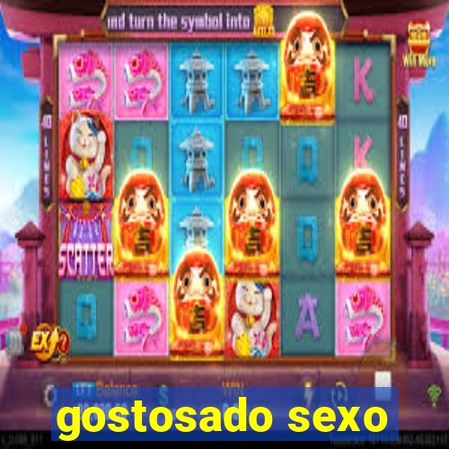 gostosado sexo