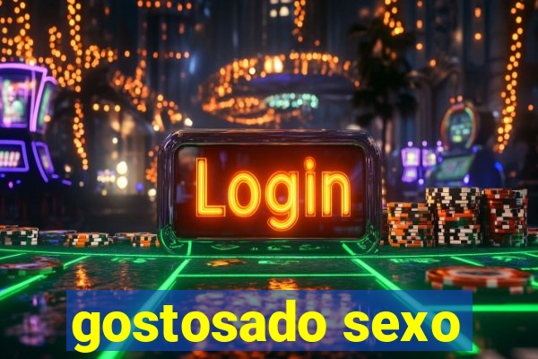 gostosado sexo