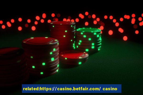 related:https://casino.betfair.com/ casino