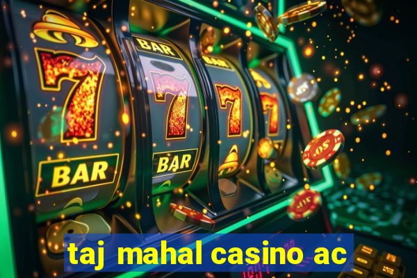 taj mahal casino ac