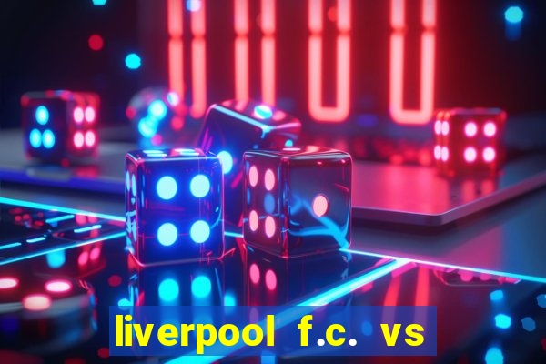 liverpool f.c. vs rc strasbourg alsace timeline