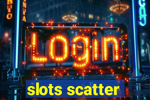 slots scatter