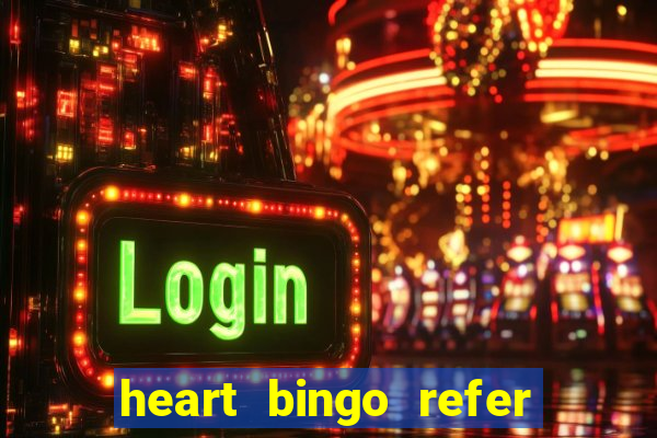 heart bingo refer a friend